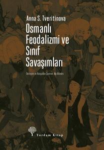 OSMANLI FEODALİZMİ VE SINIF SAVAŞIMLARI OSMANLI FEODALİZMİ VE SINIF SAVAŞIMLARI