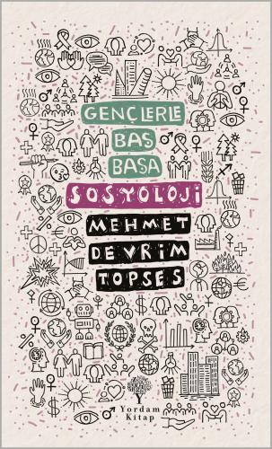 GENÇLERLE BAŞ BAŞA: SOSYOLOJİ Mehmet Devrim TOPSES