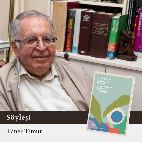 Taner Timur’dan “Popülizm Dalgası, Sivil
Darbeler ve Osmanlı Hülyası”